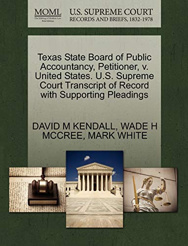 Texas State Board of Public Accountancy, Petitioner, v. United States. U.S. Supreme Court Transcript of Record with Supporting Pleadings (9781270713050) by KENDALL, DAVID M; MCCREE, WADE H; WHITE, MARK