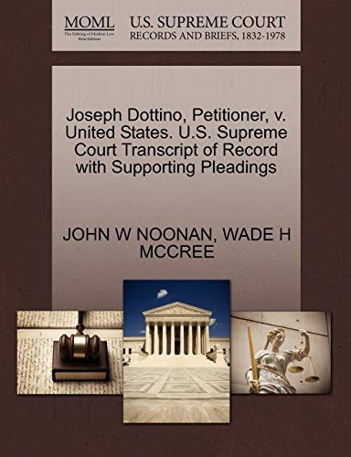 Joseph Dottino, Petitioner, v. United States. U.S. Supreme Court Transcript of Record with Supporting Pleadings (9781270713524) by NOONAN, JOHN W; MCCREE, WADE H