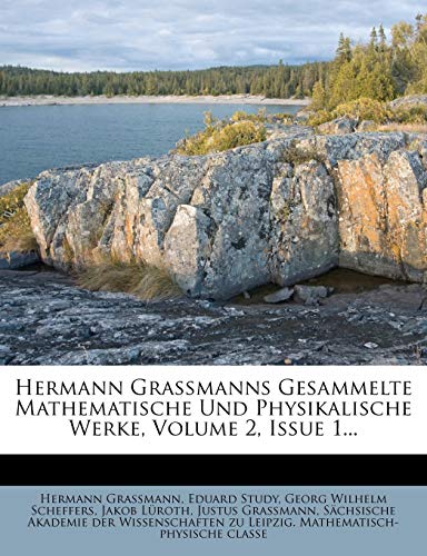 Hermann Grassmanns gesammelte mathematische und physikalische Werke, Zweiten Bandes erster Theil (German Edition) (9781270822806) by Grassmann, Hermann; Study, Eduard