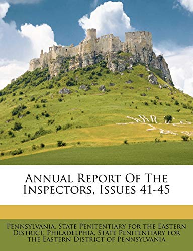 Annual Report Of The Inspectors, Issues 41-45 (9781270855576) by Philadelphia