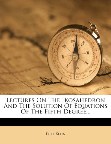 Lectures On The Ikosahedron And The Solution Of Equations Of The Fifth Degree... (9781270939450) by Klein, Felix