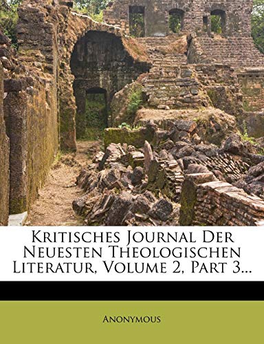 Kritisches Journal Der Neuesten Theologischen Literatur, Volume 2, Part 3. (German Edition) Anonymous