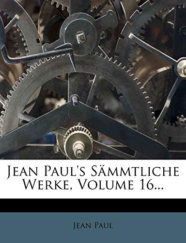 Jean Paul's SÃ¤mmtliche Werke, Volume 16... (German Edition) (9781271000722) by Paul, Jean
