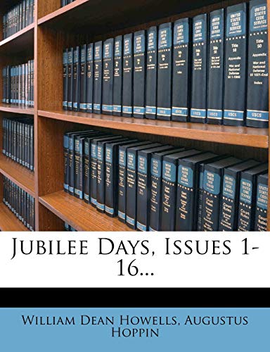 Jubilee Days, Issues 1-16... (9781271041329) by Howells, William Dean; Hoppin, Augustus