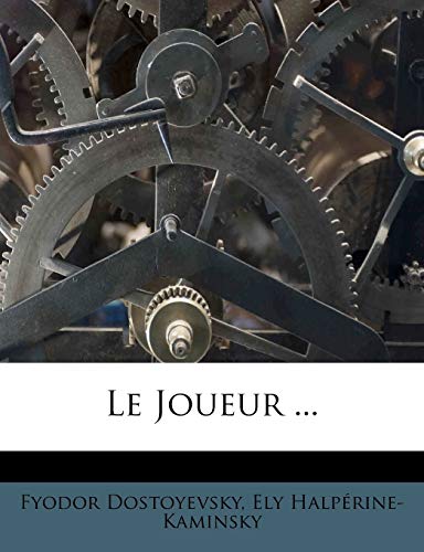 Le Joueur ... (French Edition) (9781271061235) by Dostoyevsky, Fyodor; HalpÃ©rine-Kaminsky, Ely