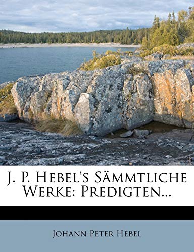 J. P. Hebel's Sammtliche Werke. (English and German Edition) (9781271091454) by Hebel, Johann Peter