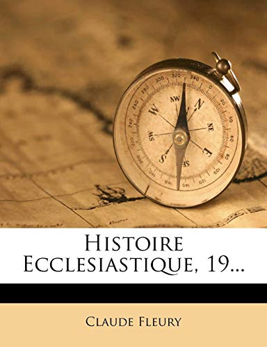 Histoire Ecclesiastique, 19... (French Edition) (9781271324545) by Fleury, Claude