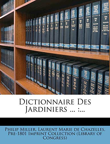 Dictionnaire Des Jardiniers ...: ... (French Edition) (9781271383191) by Miller, Philip