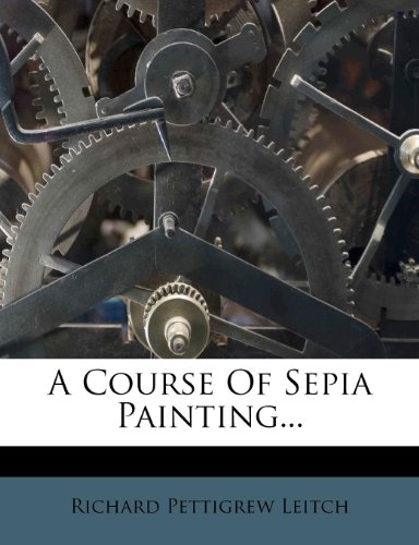 9781271390878: A Course Of Sepia Painting...