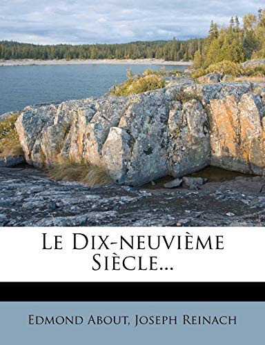 Le Dix-neuviÃ¨me SiÃ¨cle... (French Edition) (9781271410675) by About, Edmond; Reinach, Joseph