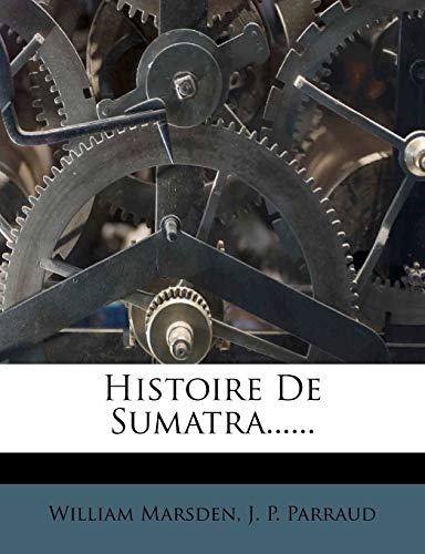 9781271418091: Histoire De Sumatra...... (French Edition)