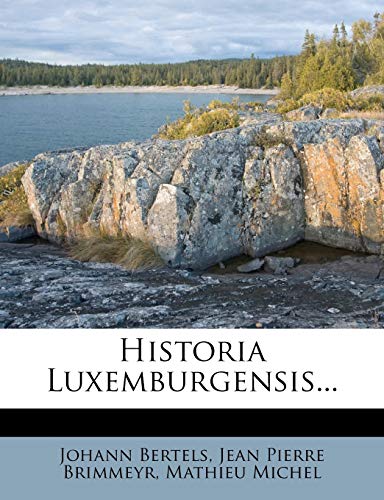 9781271444984: Historia Luxemburgensis...