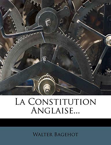 La Constitution Anglaise... (French Edition) (9781271465286) by Bagehot, Walter