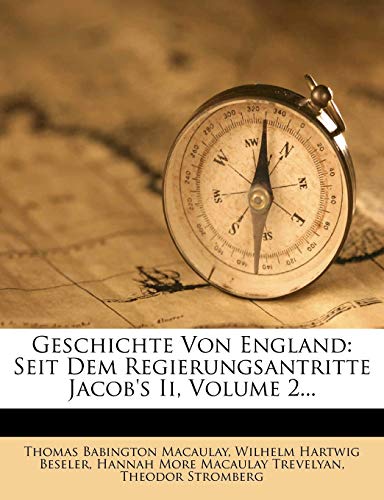 Geschichte Von England: Seit Dem Regierungsantritte Jacob's Ii, Volume 2... (German Edition) (9781271577019) by Macaulay, Thomas Babington