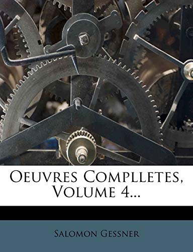 Oeuvres Complletes, Volume 4... (French Edition) (9781271626175) by Gessner, Salomon