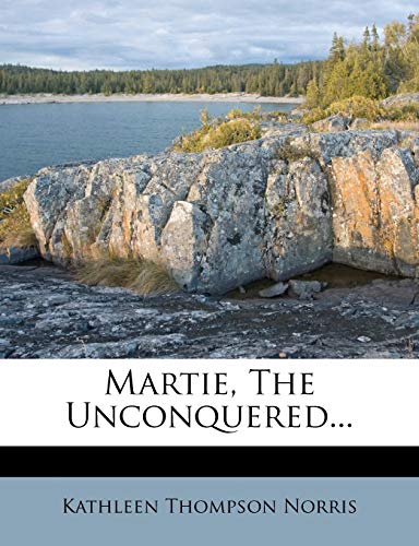 Martie, The Unconquered... (9781271708529) by Norris, Kathleen Thompson