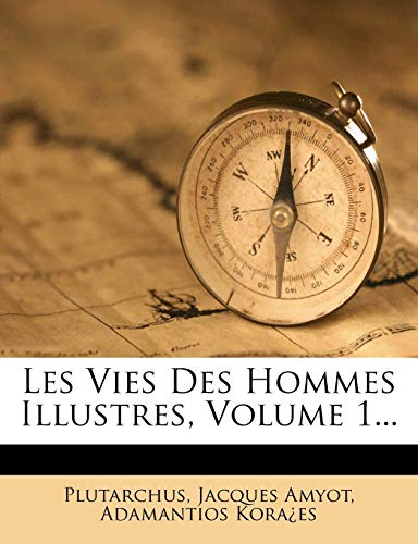 Les Vies Des Hommes Illustres, Volume 1... (French Edition) (9781271711628) by Amyot, Jacques; KoraÂ¿es, Adamantios