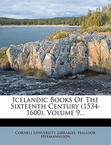 Icelandic Books of the Sixteenth Century (1534-1600), Volume 9... (9781271722822) by Libraries, Cornell University; Hermannsson, Halldor