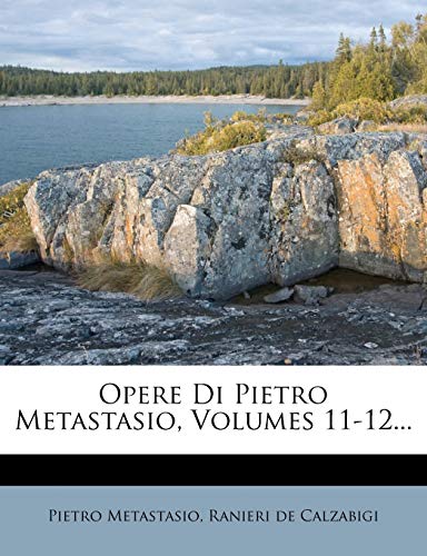 Opere Di Pietro Metastasio, Volumes 11-12... (Italian Edition) (9781271726066) by Metastasio, Pietro