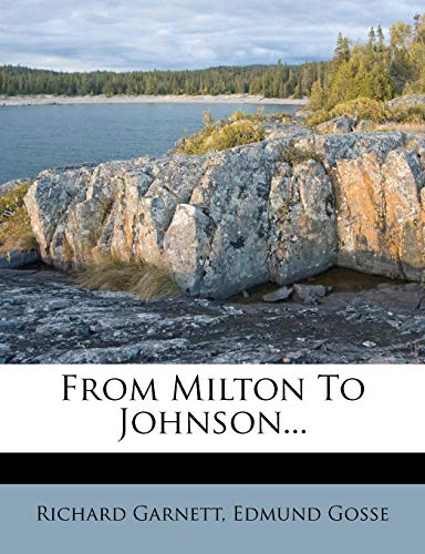 From Milton to Johnson... (9781271730124) by Garnett Dr, Richard; Gosse 1849-1928, Edmund