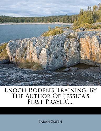Enoch Roden's Training. by the Author of 'Jessica's First Prayer'.... (9781271742240) by Smith, Consultant In Community Geriatrics And General Internal Medicine Sarah