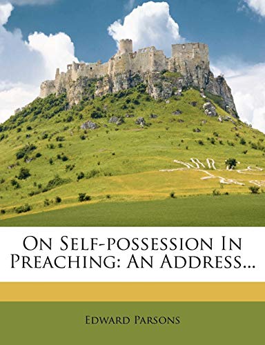 On Self-Possession in Preaching: An Address... (9781271776450) by Parsons, Edward