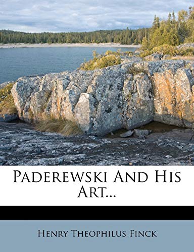Paderewski And His Art... (9781271822799) by Finck, Henry Theophilus