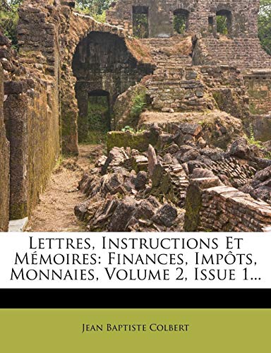 Lettres, Instructions Et MÃ©moires: Finances, ImpÃ´ts, Monnaies, Volume 2, Issue 1... (French Edition) (9781271839803) by Colbert, Jean Baptiste