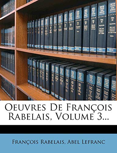 Oeuvres De FranÃ§ois Rabelais, Volume 3... (French Edition) (9781271894031) by Rabelais, FranÃ§ois; Lefranc, Abel