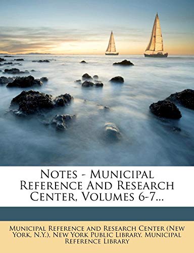 Notes - Municipal Reference And Research Center, Volumes 6-7... (9781271911240) by N.Y.)