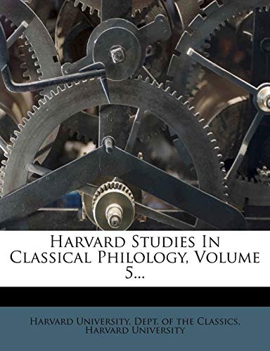 Harvard Studies In Classical Philology, Volume 5... (9781271957477) by University, Harvard