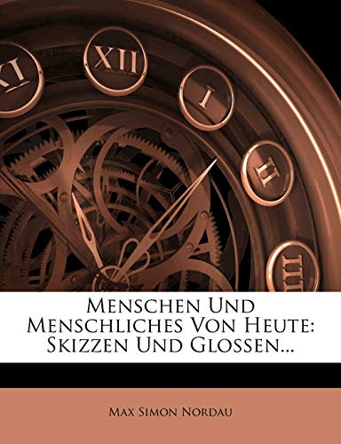 Menschen Und Menschliches Von Heute: Skizzen Und Glossen... (German Edition) (9781271980796) by Nordau, Max Simon