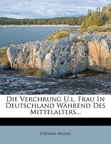 Stock image for Die Verchrung U.L. Frau in Deutschland Wahrend Des Mittelalters. (English and German Edition) for sale by Ebooksweb