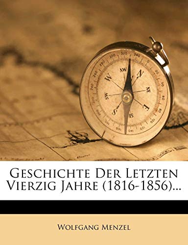 Geschichte Der Letzten Vierzig Jahre (1816-1856)... (German Edition) (9781272089375) by Menzel, Wolfgang