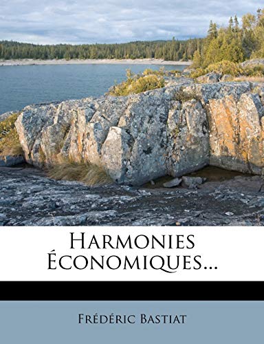 Harmonies Ã‰conomiques... (French Edition) (9781272148232) by Bastiat, FrÃ©dÃ©ric