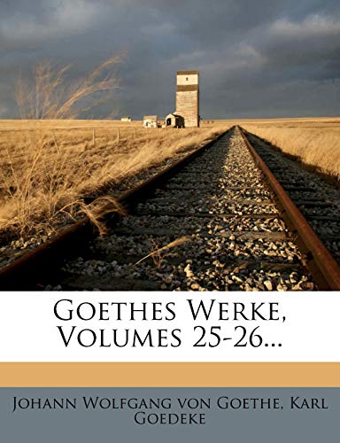 Goethes Werke, Volumes 25-26... (German Edition) (9781272187279) by Goedeke, Karl
