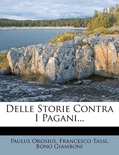 Delle Storie Contra I Pagani... (Italian Edition) (9781272197612) by Orosius, Paulus; Tassi, Francesco; Giamboni, Bono