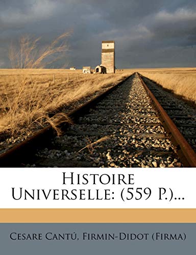 Histoire Universelle: (559 P.)... (French Edition) (9781272292812) by Cant?, Cesare; (Firma), Firmin-Didot; Cantu, Cesare