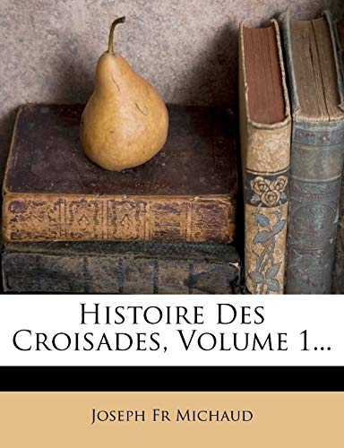 9781272327453: Histoire Des Croisades, Volume 1...