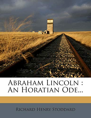9781272400989: Abraham Lincoln: An Horatian Ode...