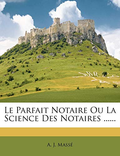 9781272442576: Le Parfait Notaire Ou La Science Des Notaires ......