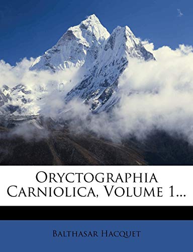 Oryctographia Carniolica, Volume 1... (German Edition) (9781272506087) by Hacquet, Balthasar