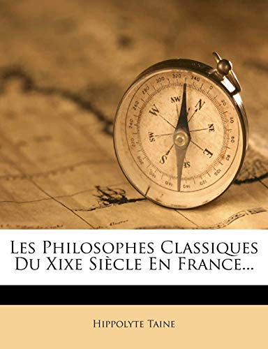 Les Philosophes Classiques Du Xixe SiÃ¨cle En France... (French Edition) (9781272528607) by Taine, Hippolyte