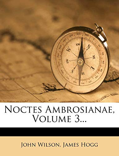 Noctes Ambrosianae, Volume 3... (9781272531317) by Wilson, John; Hogg, James