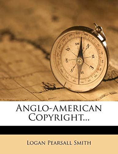 Anglo-American Copyright... (9781272545888) by Smith, Logan Pearsall