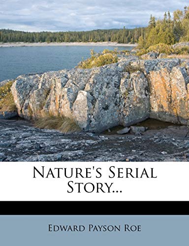 Nature's Serial Story... (9781272552916) by Roe, Edward Payson