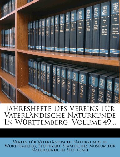 Jahreshefte Des Vereins Fur Vaterlandische Naturkunde in Wurttemberg, Volume 49... (German Edition) (9781272560188) by Stuttgart