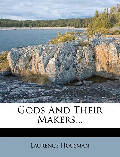 Gods and Their Makers... (9781272580797) by Housman, Laurence