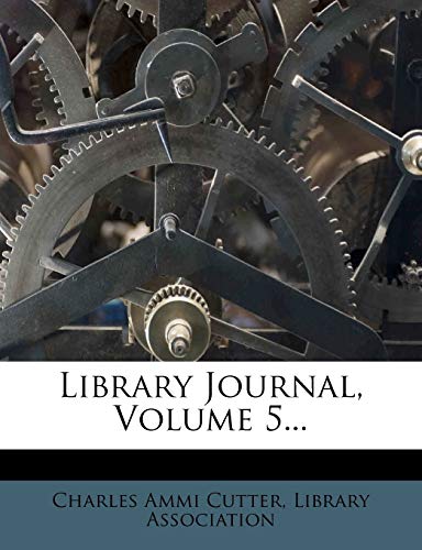 Library Journal, Volume 5... (9781272650612) by Cutter, Charles Ammi; Association, Library