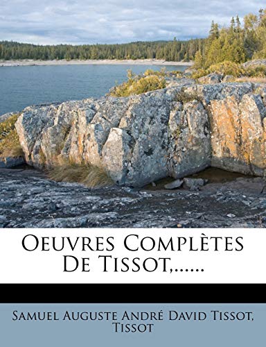 Oeuvres Completes de Tissot, ...... (French Edition) (9781272654368) by Tissot